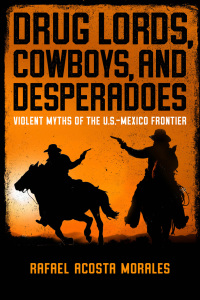 表紙画像: Drug Lords, Cowboys, and Desperadoes 9780268200763
