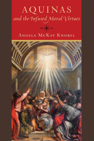 Cover image: Aquinas and the Infused Moral Virtues 9780268201098