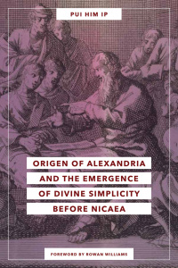 Cover image: Origen and the Emergence of Divine Simplicity before Nicaea 9780268203610