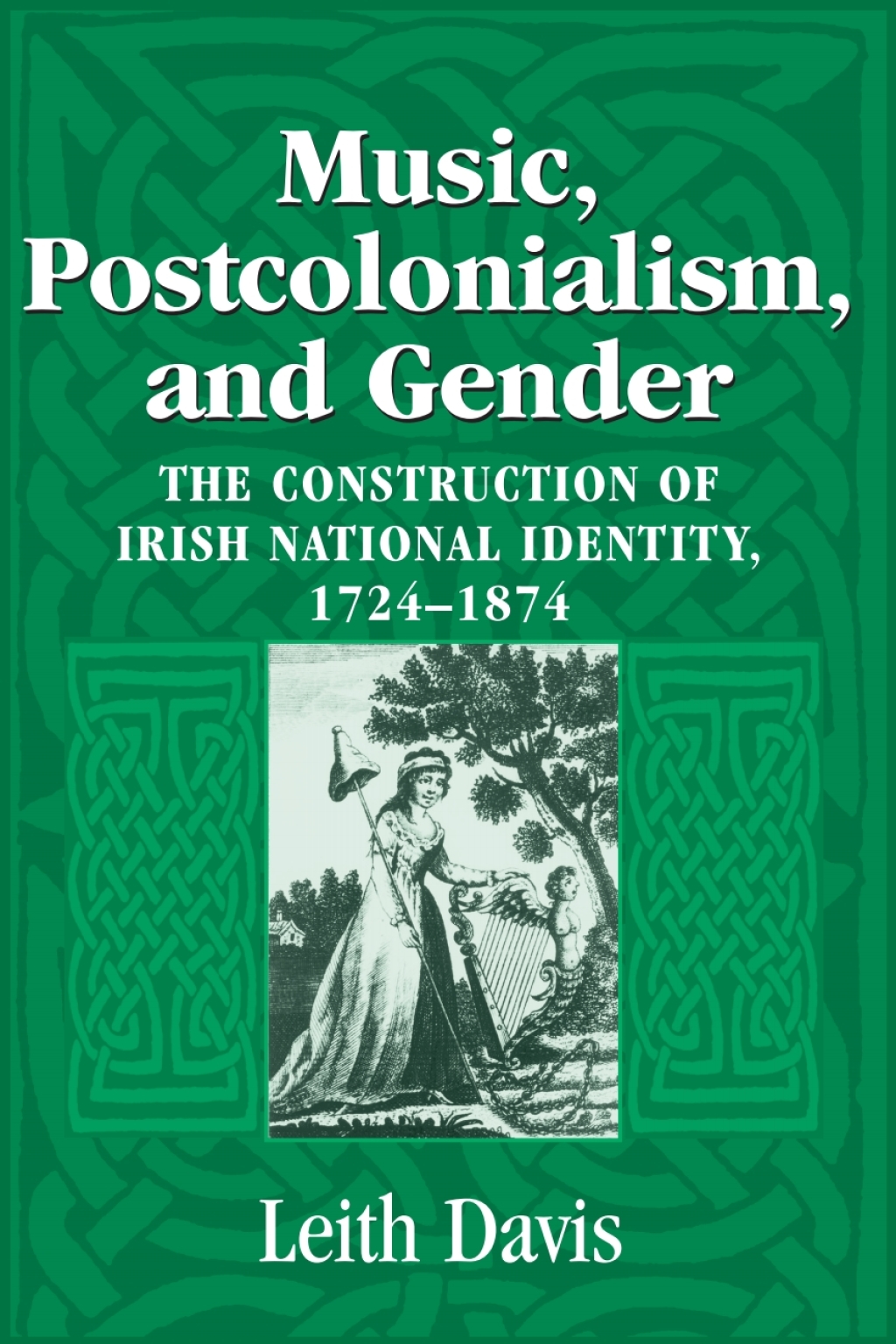 Music, Postcolonialism, and Gender The Construction of Irish National Identity, 1724–1874