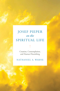 Cover image: Josef Pieper on the Spiritual Life 9780268204938