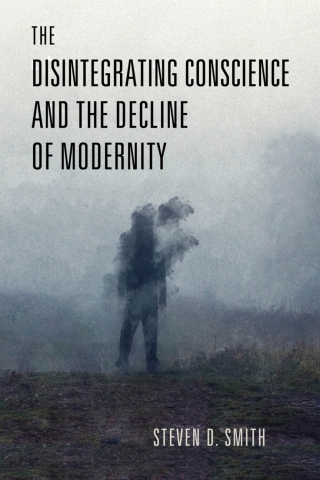 Cover image: The Disintegrating Conscience and the Decline of Modernity 9780268206918