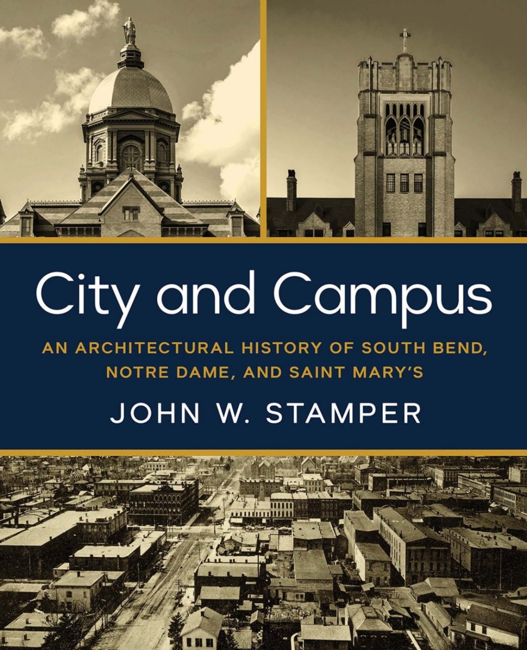 City and Campus An Architectural History of South Bend, Notre Dame, and Saint Mary’s