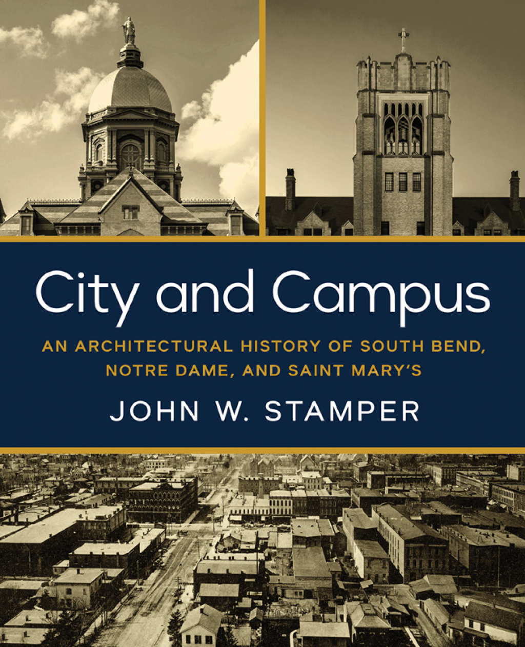 City and Campus An Architectural History of South Bend, Notre Dame, and Saint Mary’s