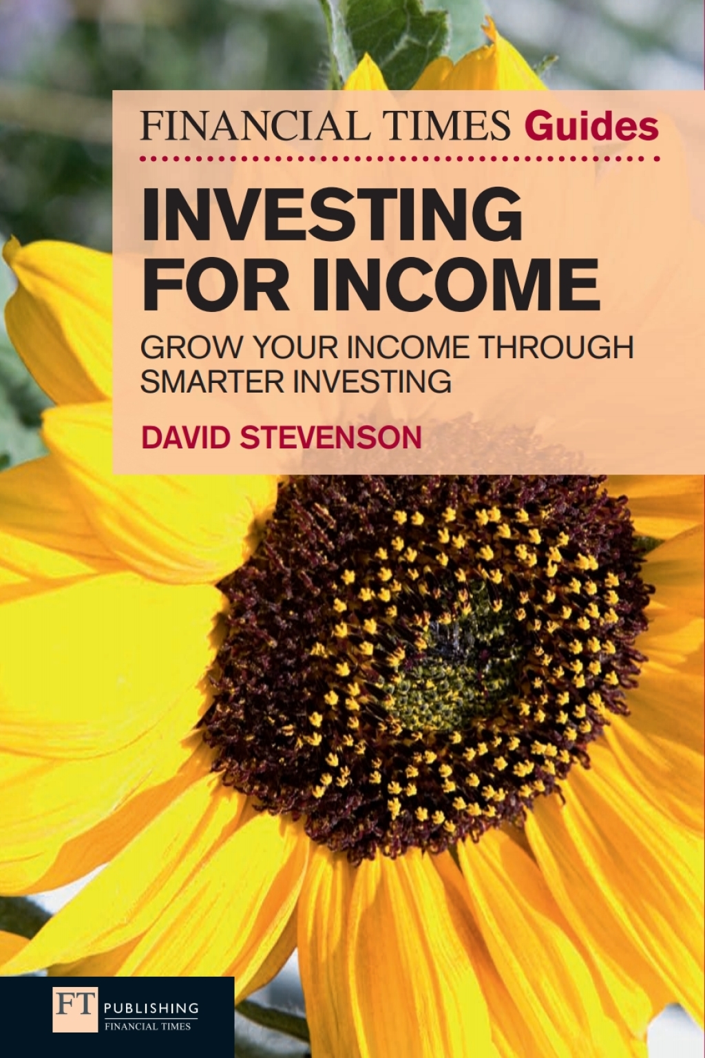 FT Guide to Investing for Income Grow Your Income Through Smarter Investing 1st Edition
