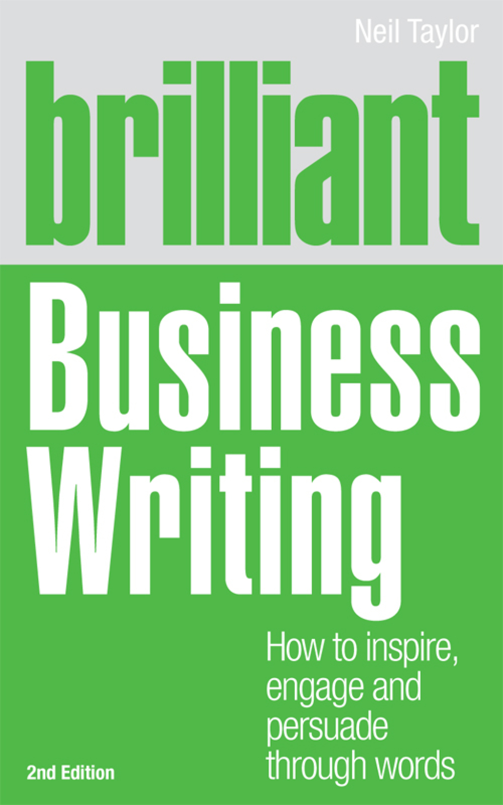 Brilliant Business Writing How to Inspire, Engage and Persuade Through Words 2nd Edition