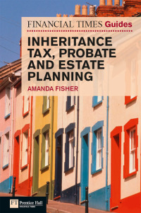 Cover image: Financial Times Guide to Inheritance Tax , Probate and Estate Planning 1st edition 9780273729969