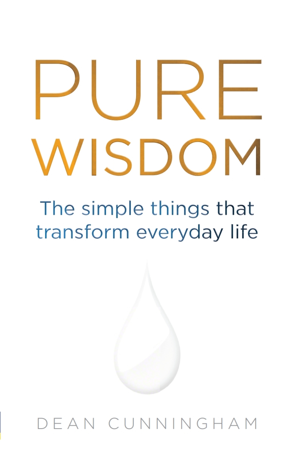 Pure Wisdom The Simple Things That Transform Everyday Life 1st Edition