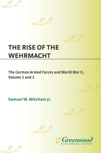 Cover image: The Rise of the Wehrmacht [2 volumes] 1st edition