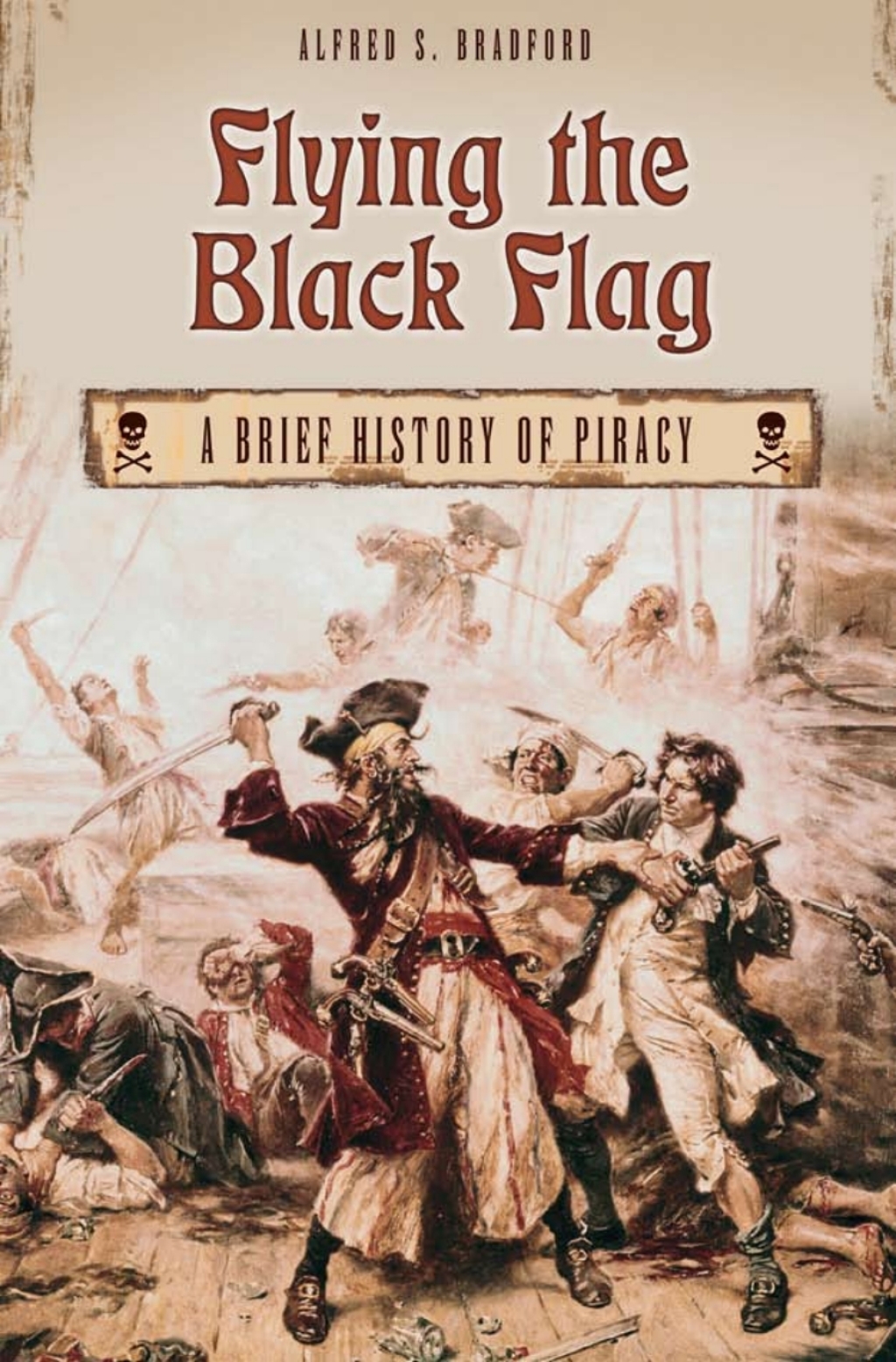 Flying the Black Flag A Brief History of Piracy 1st Edition