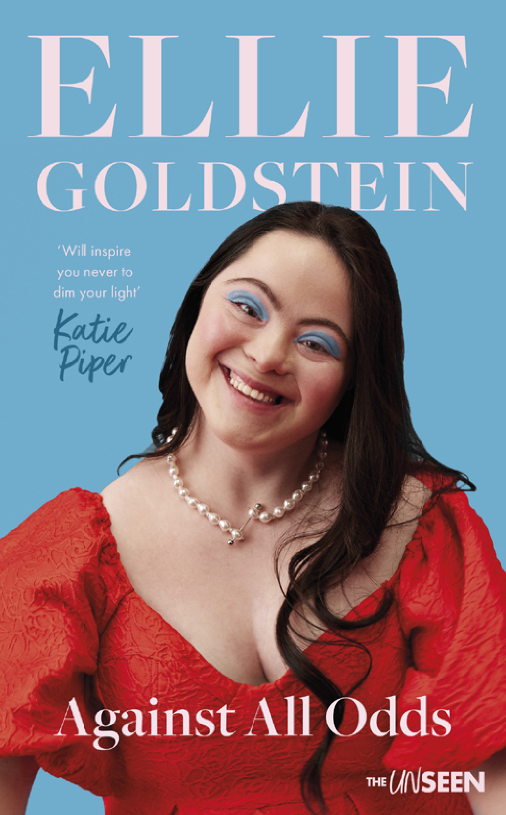 Against All Odds My life with Down Syndrome : ‘Will inspire you never to dim your light.’ – Katie Piper OBE 1st Edition