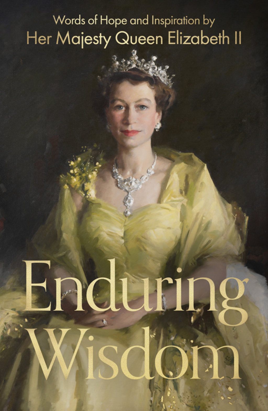Enduring Wisdom Words of Hope and Inspiration by Her Majesty Queen Elizabeth II 1st Edition
