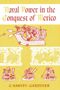 صورة الغلاف: Naval Power in the Conquest of Mexico 9780292733121
