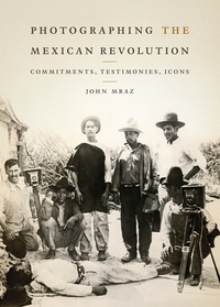 صورة الغلاف: Photographing the Mexican Revolution 9780292735804