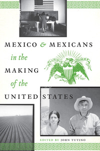 صورة الغلاف: Mexico and Mexicans in the Making of the United States 9780292737181