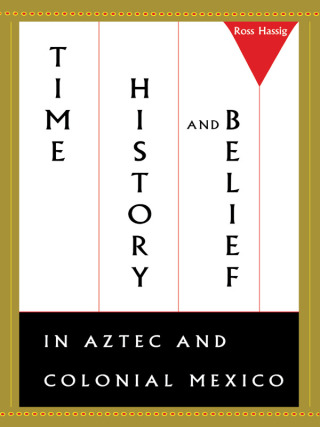 Immagine di copertina: Time, History, and Belief in Aztec and Colonial Mexico 9780292731400