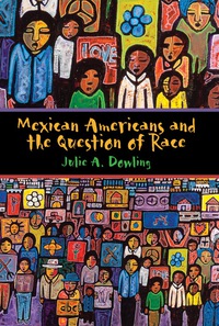 Imagen de portada: Mexican Americans and the Question of Race 9780292754010