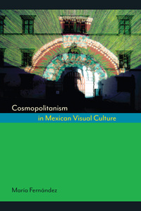 Cover image: Cosmopolitanism in Mexican Visual Culture 9780292745353
