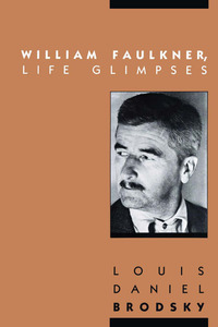 表紙画像: William Faulkner, Life Glimpses 9780292790483