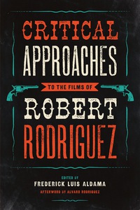 Cover image: Critical Approaches to the Films of Robert Rodriguez 9781477302408