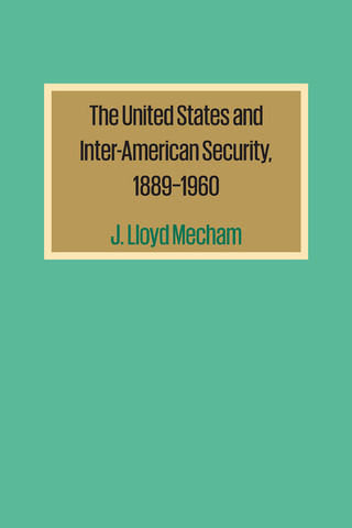 Cover image: The United States and Inter-American Security, 1889–1960 9780292734210
