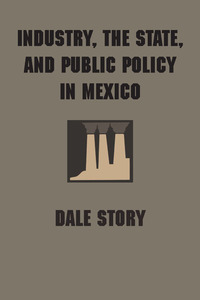 صورة الغلاف: Industry, the State, and Public Policy in Mexico 9780292738379