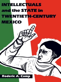 Imagen de portada: Intellectuals and the State in Twentieth-Century Mexico 9780292738393