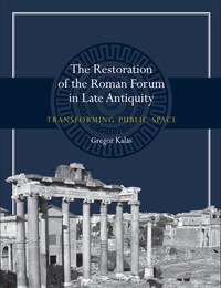 Imagen de portada: The Restoration of the Roman Forum in Late Antiquity 9780292760783