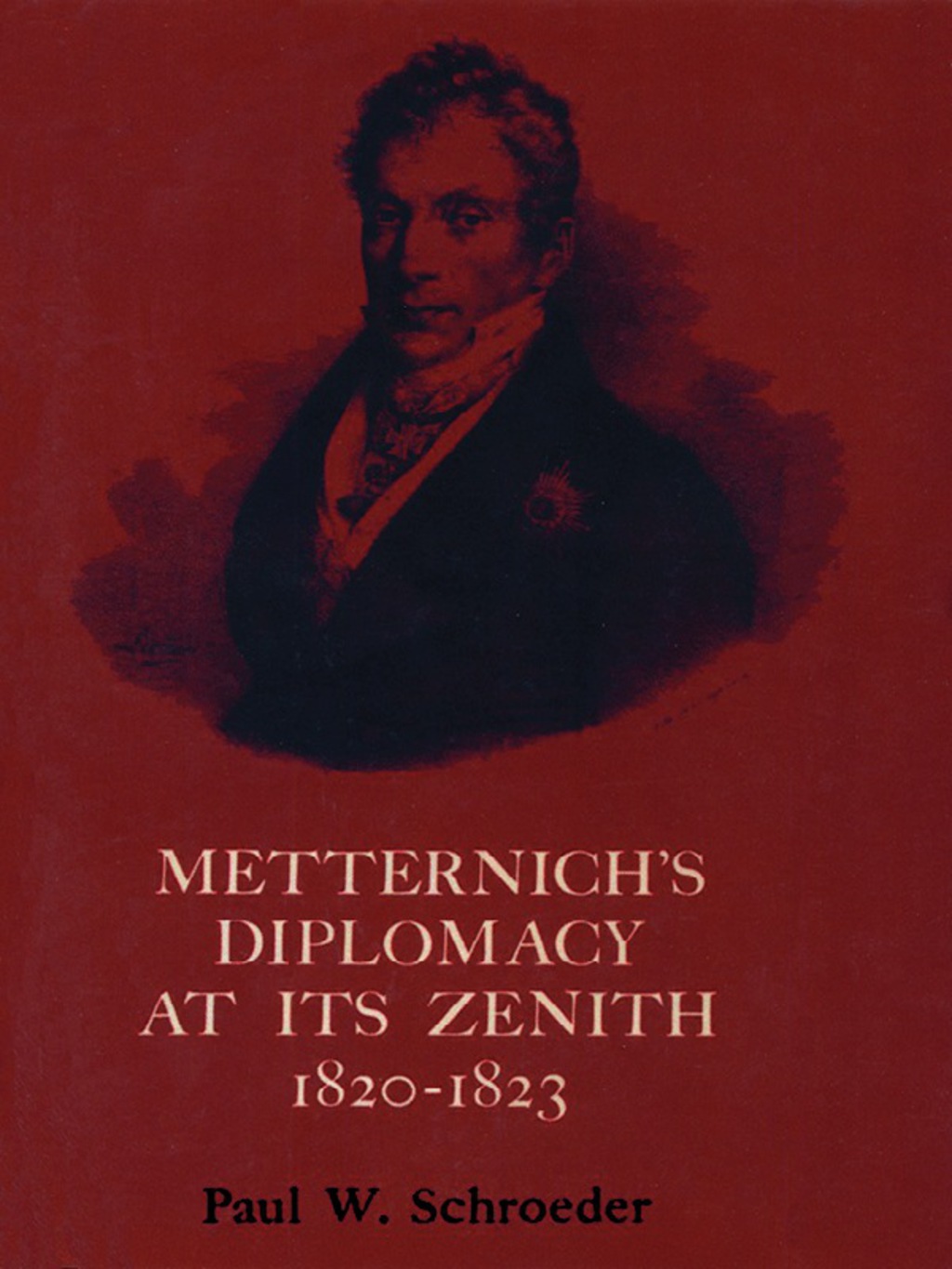 Metternich’s Diplomacy at its Zenith, 1820-1823