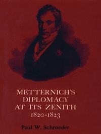 Cover image: Metternich's Diplomacy at its Zenith, 1820-1823 9780292750340