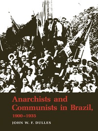 صورة الغلاف: Anarchists and Communists in Brazil, 1900-1935 9780292740761