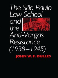 Cover image: The São Paulo Law School and the Anti-Vargas Resistance (1938-1945) 9780292739680
