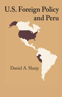 Imagen de portada: U.S. Foreign Policy and Peru 9780292785007