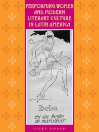 Cover image: Performing Women and Modern Literary Culture in Latin America 9780292709454