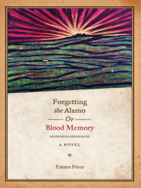 Omslagafbeelding: Forgetting the Alamo, Or, Blood Memory 9780292721289