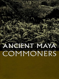 表紙画像: Ancient Maya Commoners 9780292726109