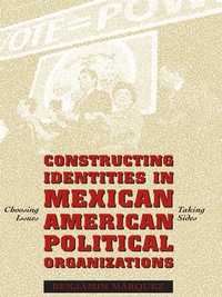 Cover image: Constructing Identities in Mexican-American Political Organizations 9780292752757
