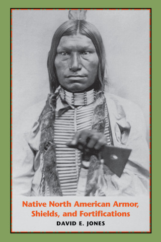 表紙画像: Native North American Armor, Shields, and Fortifications 9780292701700