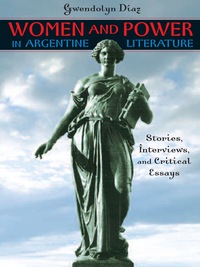 صورة الغلاف: Women and Power in Argentine Literature 9780292716490