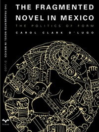 صورة الغلاف: The Fragmented Novel in Mexico 9780292715875