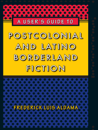 Imagen de portada: A User's Guide to Postcolonial and Latino Borderland Fiction 9780292719682