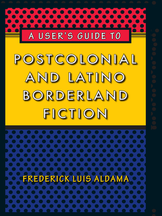 Cover image: A User's Guide to Postcolonial and Latino Borderland Fiction 9780292719682