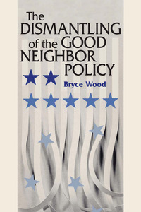 Cover image: The Dismantling of the Good Neighbor Policy 9780292715479
