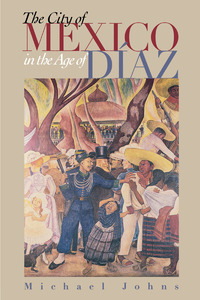 Imagen de portada: The City of Mexico in the Age of Díaz 9780292740488