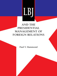 Cover image: LBJ and the Presidential Management of Foreign Relations 9780292773127