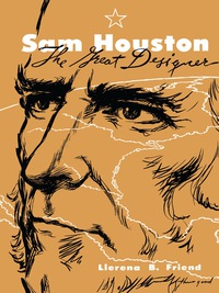 صورة الغلاف: Sam Houston, the Great Designer 9780292784222