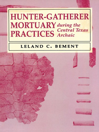 Imagen de portada: Hunter-Gatherer Mortuary Practices during the Central Texas Archaic 9780292723900