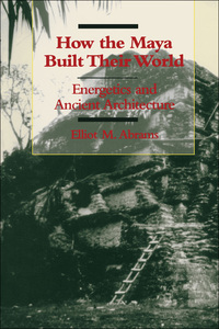 صورة الغلاف: How the Maya Built Their World 9780292704619