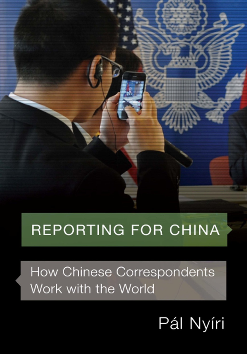 Reporting for China How Chinese Correspondents Work with the World