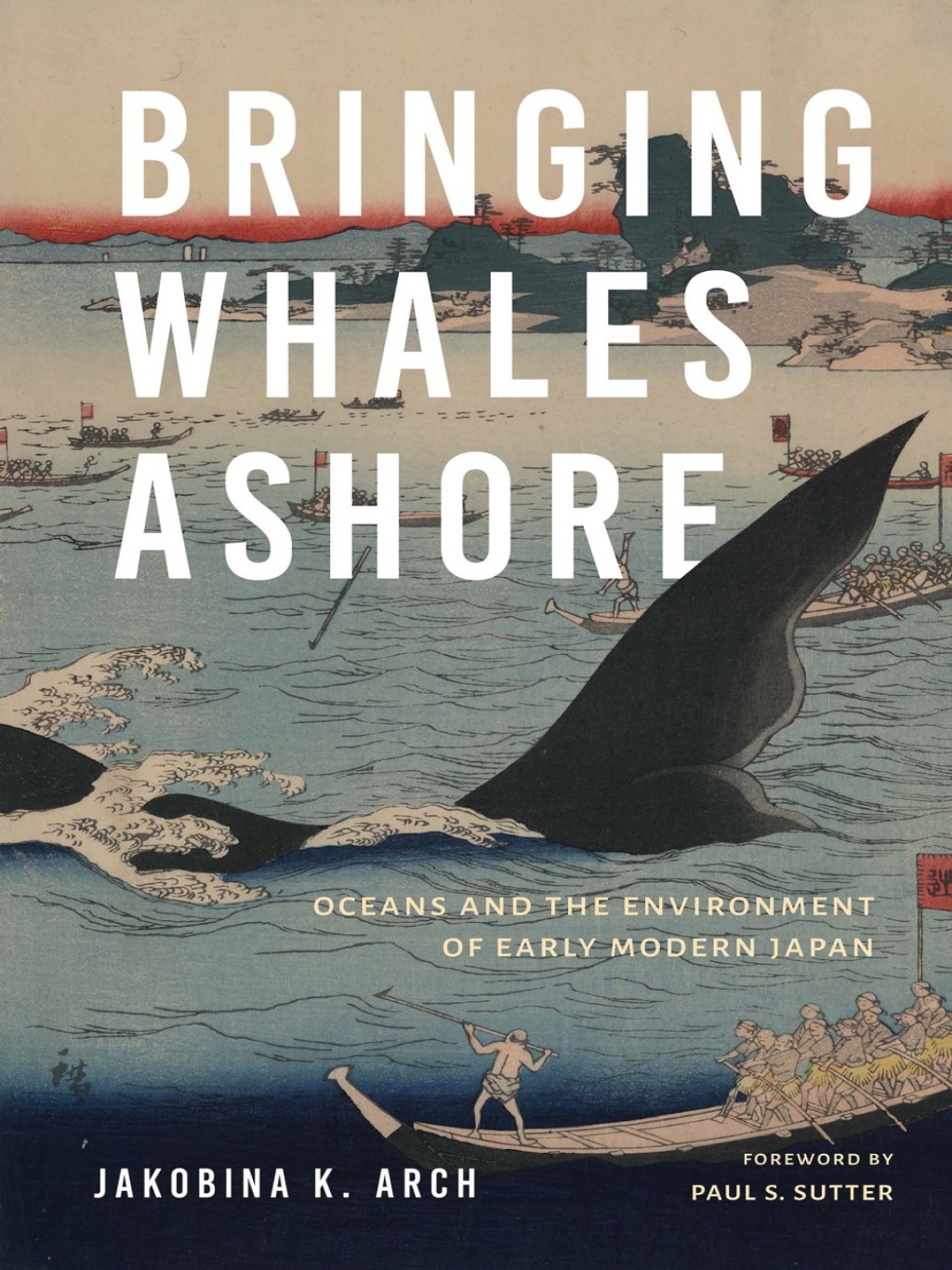 Bringing Whales Ashore Oceans and the Environment of Early Modern Japan